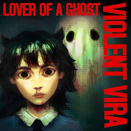 A drawn picture of Violent Vira with a ghost standing behind her. The red text reads in all caps: "LOVER OF A GHOST" and "VIOLENT VIRA"