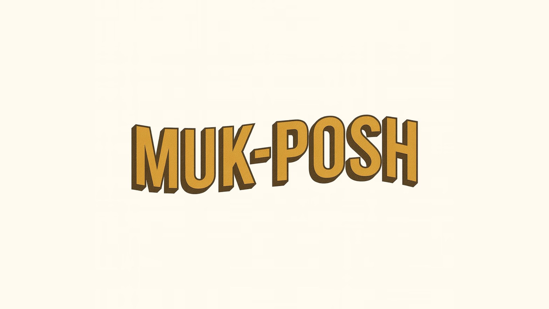 The words "MUK-POSH" in all caps in orange over a cream background.